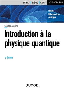 Introduction à la physique quantique : cours, 60 exercices corrigés : licence, prépas, capes; 2e édition