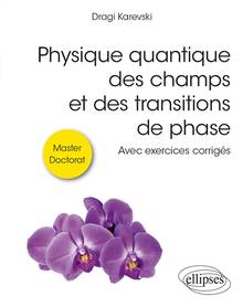 Physique quantique des champs et des transitions de phase : avec exercices corrigés : master, doctoratPhysique quantique des champs et des transitions de phase : avec exercices corrigés : master, doctorat