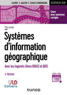 Systèmes d'information géographique : avec les logiciels libres GRASS et QGIS : cours avec exercices corrigés, 2e éditon