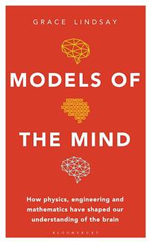 Models of the Mind : How Physics, Engineering and Mathematics Have Shaped Our