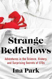 Strange Bedfellows : Adventures in the Science, History, and Surprising Secrets of