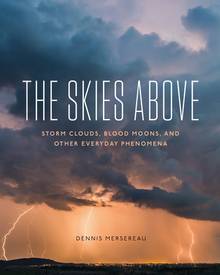 The Skies Above : Storm Clouds, Blood Moons, and Other Everyday Phenomena