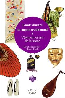 Guide illustré du Japon traditionnel : Volume 3, Vêtement et arts de la scène