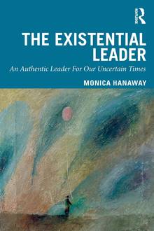 THE EXISTENTIAL LEADER: AN AUTHENTIC LEADER FOR OUR UNCERTAIN TIMES
