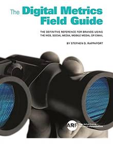 The Digital Metrics Field Guide. The Definitive Reference for Brands Using the Web, Social Media, Mobile Media, or Email