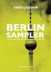 Berlin sampler : un siècle de musique, du cabaret à la techno 