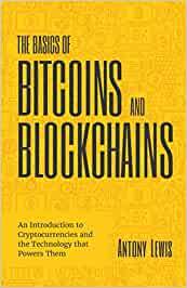 The Basics of Bitcoins and Blockchains. An Introduction to Cryptocurrencies and the Technology that Powers Them