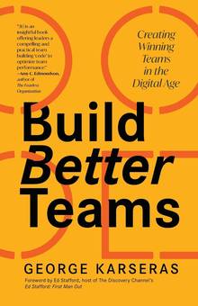 Build Better Teams. Creating Winning Teams in the Digital Age