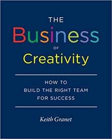 The Business of Creativity. How to Build the Right Team for Success