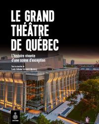 Le Grand Théâtre de Québec : Au coeur de la culture