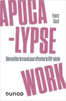 Apocalypse work : démystifier le travail pour affronter le XXIe siècleApocalypse work : démystifier le travail pour affronter le XXIe siècle
