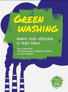 Green Washing : Manuel pour dépolluer le débat public