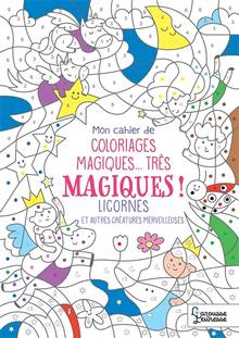 Licornes : et autres créatures merveilleuses : mon cahier de coloriages magiques... très magiques !