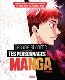 Dessine et anime tes personnages manga : le guide complet pour apprendre les bases du dessin manga