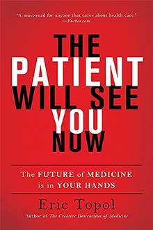 The Patient Will See You Now: The Future of Medicine Is in Your Hands