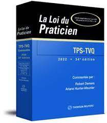 La Loi du Praticien TPS-TVQ - Commentée, 2022 34e edition