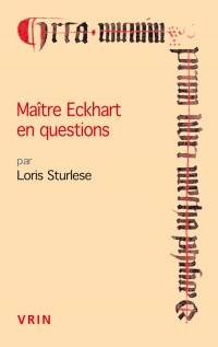 Maître Eckhart en questions : questions et réponses allemandes des discours d'Erfurt aux sermons de Cologne