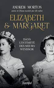 Elizabeth & Margaret : dans l'intimité des soeurs Windsor