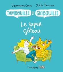 Tambouille et Gribouille Le super gâteau