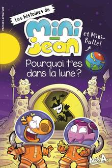 Histoires de Mini-Jean et Mini-Bulle! : Pourquoi t'es dans la lune?