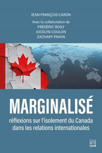 Marginalisé : Réflexions sur l’isolement du Canada dans les relations internationales