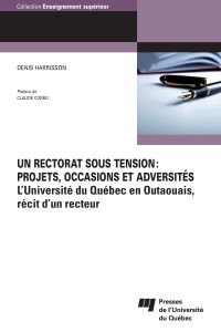 Un rectorat sous tension : L'Université du Québec en Outaouais, récit d'un recteur