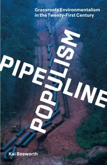 Pipeline Populism : Grassroots Environmentalism in the Twenty-First Century