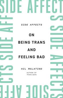 Side Affects : On Being Trans and Feeling Bad