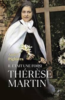 Il était une foi(s) Thérèse Martin : sainte Thérèse à tous les temps