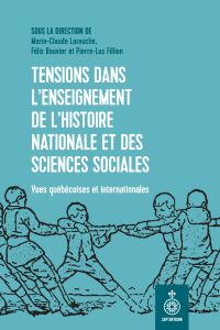 Tensions dans l'enseignement de l'histoire nationale et des sciences sociales : Vues québécoises et internationales