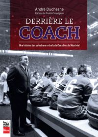 Derrière le coach, une histoire des entraîneurs-chefs du Canadien de Montréal