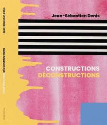 Jean-Sébastien Denis. Constructions Déconstructions