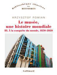 Le musée, une histoire mondiale, Vol. 3 A la conquête du monde, 1850-2020