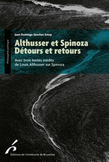 Althusser et Spinoza, détours et retours : avec trois textes inédits de Louis Althusser sur Spinoza