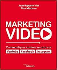 Marketing vidéo : communiquer comme un pro sur YouTube, Facebook, Instagram