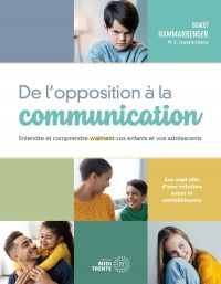 De l'opposition à la communication : Entendre et comprendre vraiment vos enfants et vos adolescents