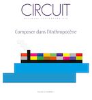 Circuit : Volume 32/2, Composer dans l'anthopocène