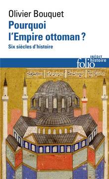 Pourquoi l'Empire ottoman ? : Six siècles d'histoire