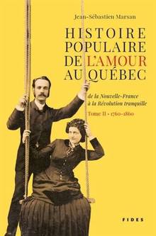 Histoire populaire de l'amour au Québec, de la Nouvelle-France à la Révolution tranquille,  t.2 :  1760-1860