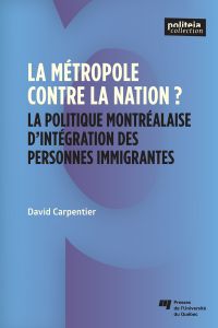 La métropole contre la nation? : La politique montréalaise d'intégration des personnes immigrantes