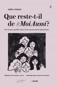 Que reste-t-il de #MoiAussi ? : Secousses québécoises d'un mouvement planétaire