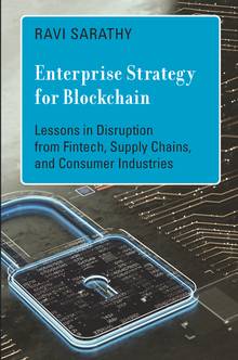 Enterprise Strategy for Blockchain: Lessons in Disruption from Fintech, Supply Chains, and Consumer Industries