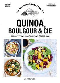Quinoa, boulgour & Cie : 50 recettes, 5 ingrédients, 3 étapes maxi