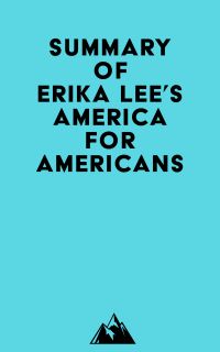 Summary of Erika Lee's America for Americans