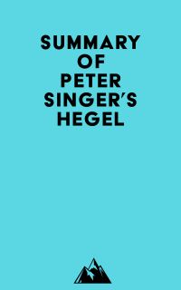 Summary of Peter Singer's Hegel
