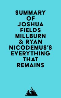 Summary of Joshua Fields Millburn & Ryan Nicodemus's Everything That Remains