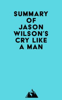 Summary of Jason Wilson's Cry Like a Man