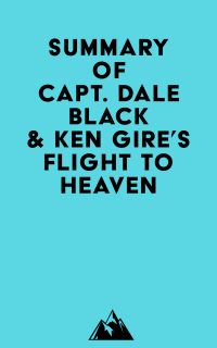 Summary of Capt. Dale Black & Ken Gire's Flight to Heaven