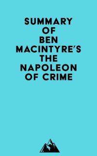 Summay of Ben Macintyre's The Napoleon of Crime