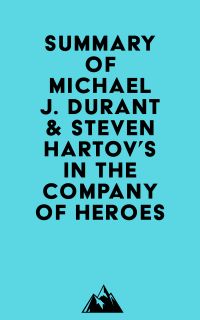 Summary of Michael J. Durant & Steven Hartov's In The Company Of Heroes